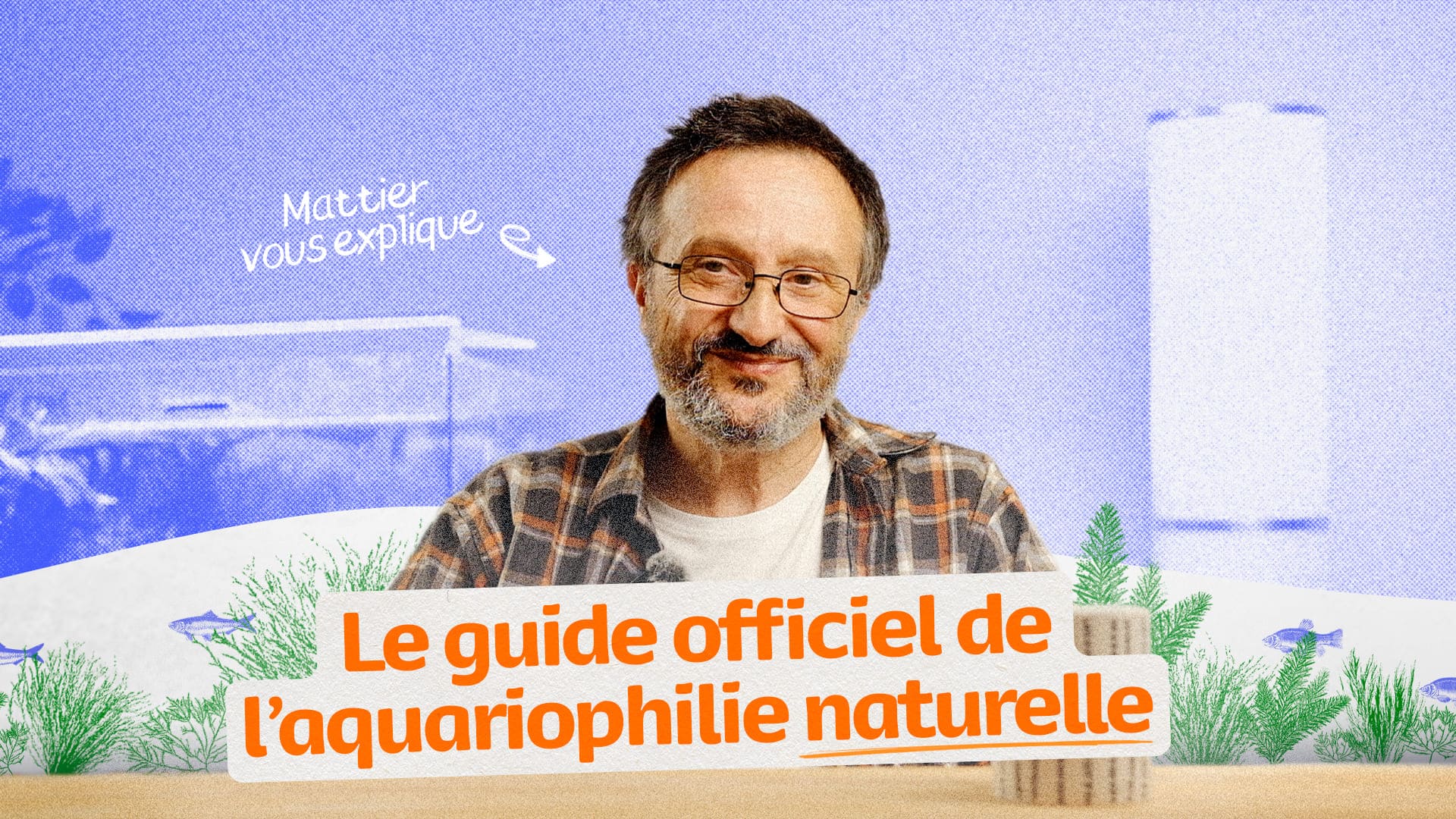 Charger la vidéo : Le Guide Officiel de l'Aquariophilie naturel